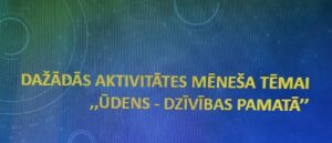 Read more about the article Mēneša tēma ,,Ūdens”